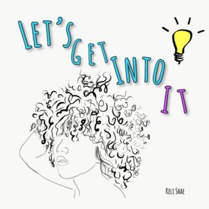 let’s get into it with keli shae