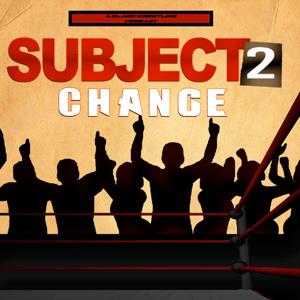 Subject To Change: Another Pro-Wrestling Podcast