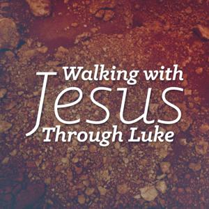 Walking With Jesus Through Luke
