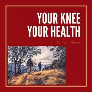 Your Knee Your Health by Adam Rosen