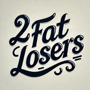 2 Fat Losers