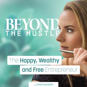 Beyond the Hustle | The Happy, Wealthy and Free Entrepreneur