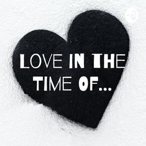 Love in the Time Of...