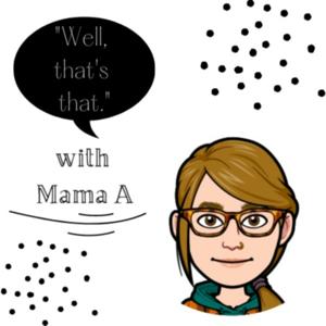 Well, That's That with Mama A