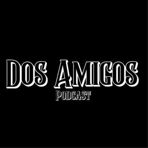 Dos Amigos Podcast