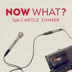 Now What? With Carole Zimmer by Carole Zimmer