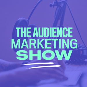 The Audience Marketing Show