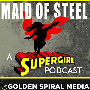 Maid of Steel: A Supergirl Podcast by John McGrail & Karen Lindsay