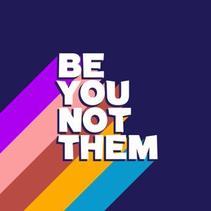 Be You Not Them