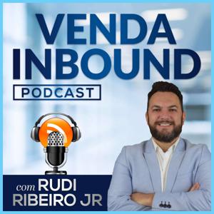 Venda Inbound Podcast com Rudi Ribeiro Jr