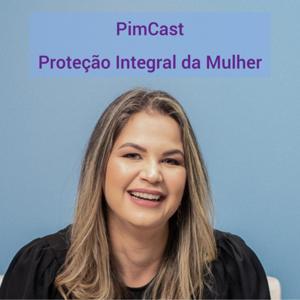 Proteção Integral Da Mulher - PimCast