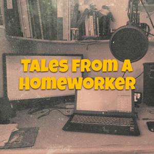 Tales from a Homeworker