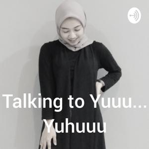 Talking to Yuuu... Yuhuuu