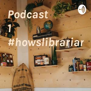 Podcast 1 #howslibrarianis