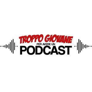 Troppo Giovane per avere un Podcast