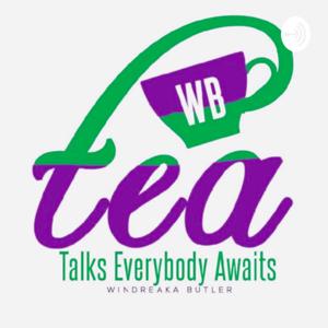 T.E.A. Talks Everybody Awaits with Windreaka Butler