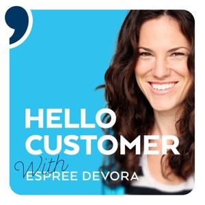 Hello Customer, a Podcast About Delivering Extraordinary Customer Experience