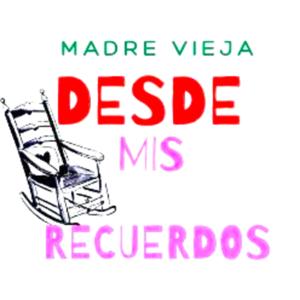 Madre Vieja- Desde Mis Recuerdos