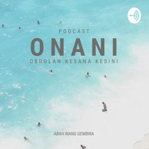 Podcast ONANI SI ABAH (Obrolan Kesana Kesini)