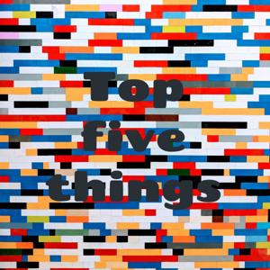 Top five things