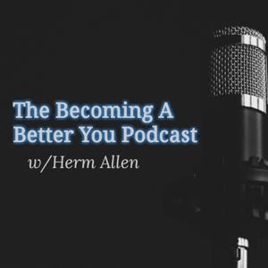 The Becoming a Better You Podcast w/Herm Allen