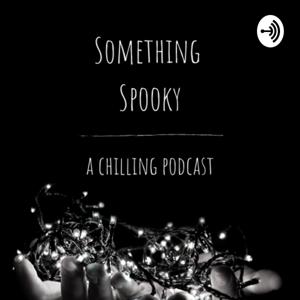 Something Spooky: a Chilling Podcast