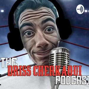 The Driss Cherkaoui Podcast