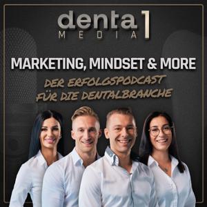 Marketing, Mindset & More - Der Erfolgspodcast für die Dentalbranche! by Denta 1 Media