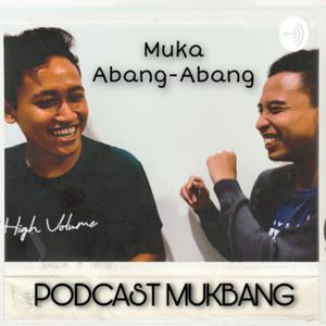 Podcast MUKBANG: Muka Abang-Abang
