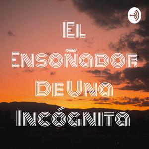 El Ensoñador De Una Incógnita