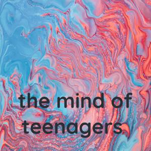 the mind of teenagers