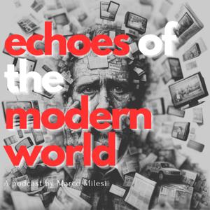 Echoes of the Modern World | A podcast by Marco Milesi