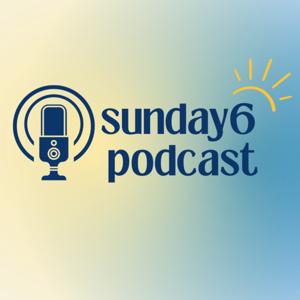 Sunday6 Podcast