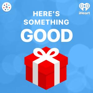 Here's Something Good by iHeartPodcasts and Seneca Women Podcast Network