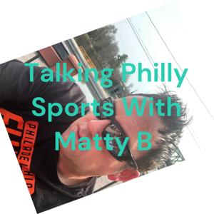 Talking Philly Sports With Matty B