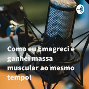 Como eu Emagreci e ganhei massa muscular ao mesmo tempo!