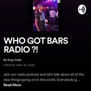 WHO GOT BARS RADIO ?!