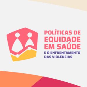 Políticas de Equidade em Saúde e o Enfrentamento das Violências