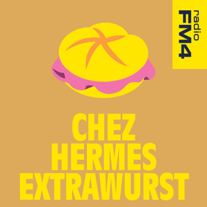 FM4 Chez Hermes Extrawurscht Podcast by ORF Radio FM4