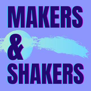 Makers & Shakers