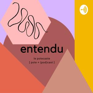 Entendu - le potecast