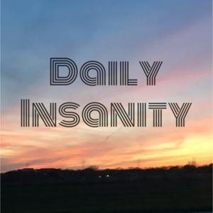 Daily Insanity