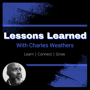 Lessons Learned with Charles C. Weathers