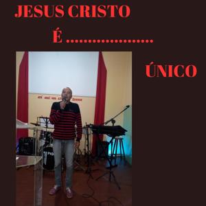 Jesus Cristo é Único!!!