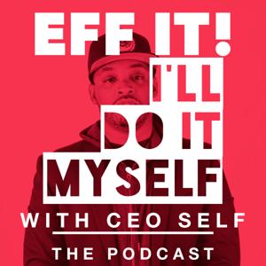 EFF IT! I'll Do It Myself Podcast with Ceo Self