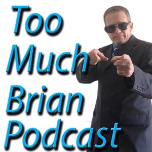 Too Much Brian Podcast