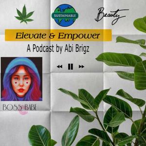 Elevate & Empower: A Podcast by Abi Brigz