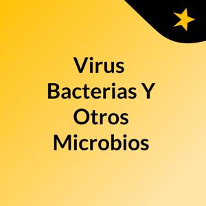 Virus, Bacterias Y Otros Microbios