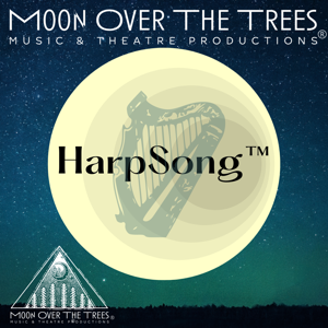 HarpSong™️ Harp Podcast: A Moon Over the Trees Music and Theatre Productions®