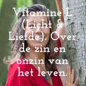 Vitamine L (Licht en Liefde). Over de zin en onzin van het leven.